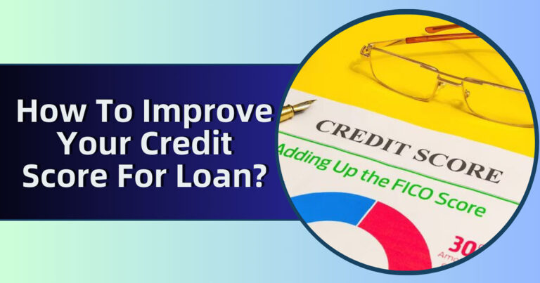 How To Improve Your Credit Score For Loan?