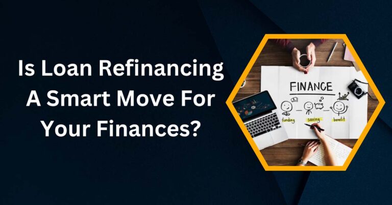 Is Loan Refinancing A Smart Move For Your Finances?