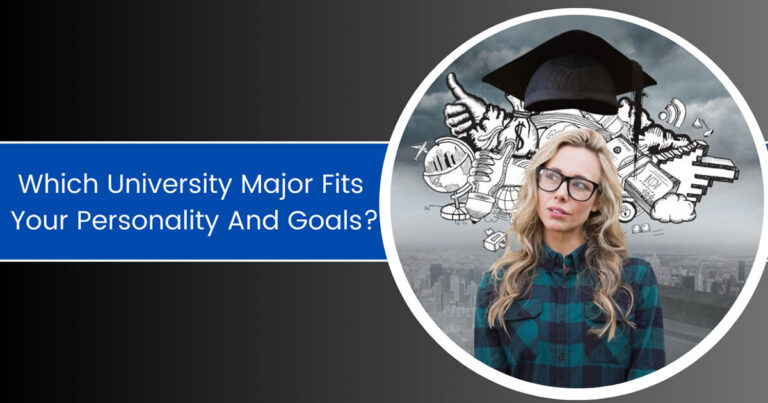 Which University Major Fits Your Personality and Goals?