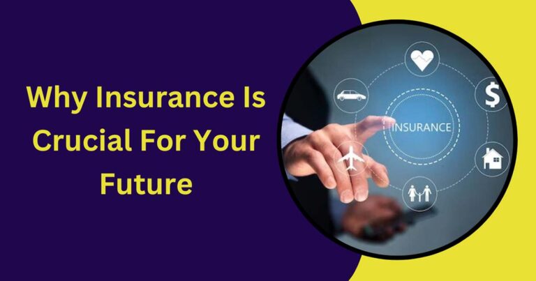 Why Insurance Is Crucial For Your Future